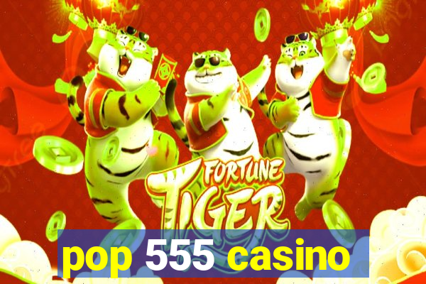 pop 555 casino